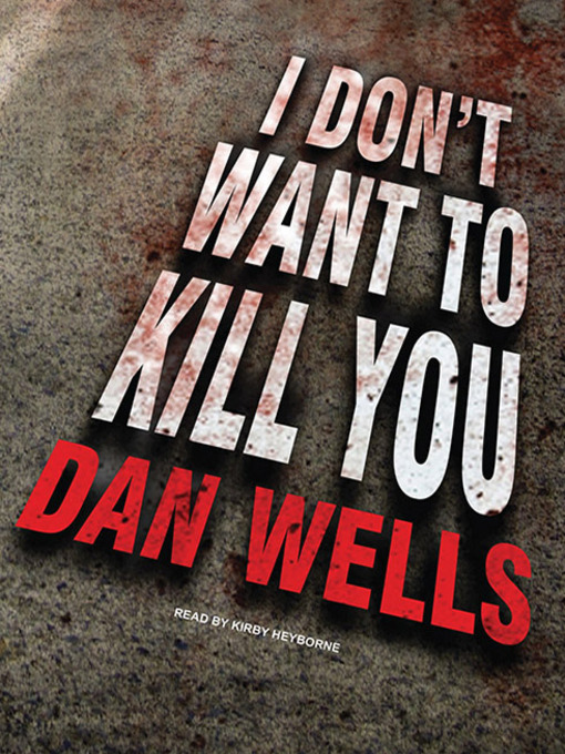 Title details for I Don't Want to Kill You by Dan Wells - Available